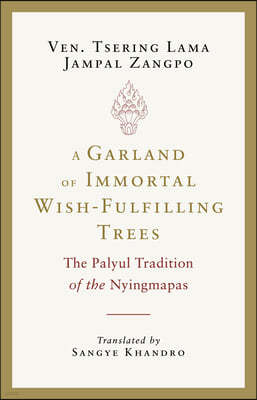 A Garland of Immortal Wish-Fulfilling Trees: The Palyul Tradition of the Nyingmapas