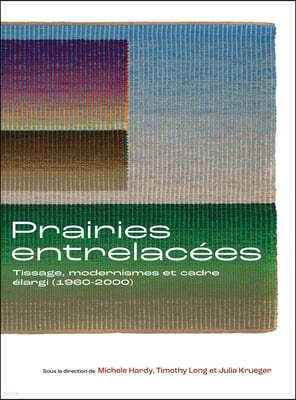Prairies Entrelacées: Tissage, Modernismes Et Cadre Élargi (1960-2000)