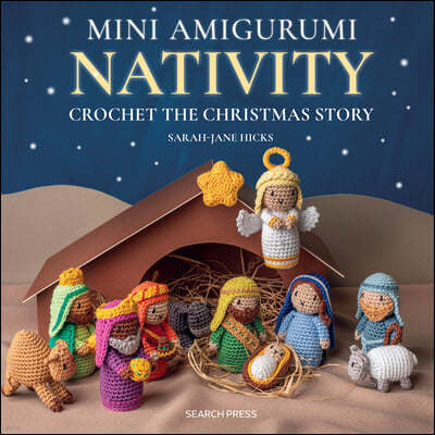 Mini Amigurumi Nativity: Crochet the Christmas Story