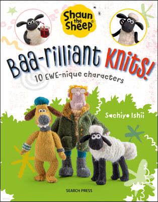 Shaun the Sheep: Baa-Rilliant Knits!: 10 Ewe-Nique Characters