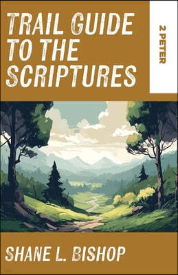 Trail Guide to the Scriptures: 2 Peter