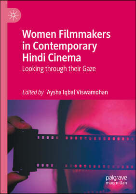 Women Filmmakers in Contemporary Hindi Cinema: Looking Through Their Gaze