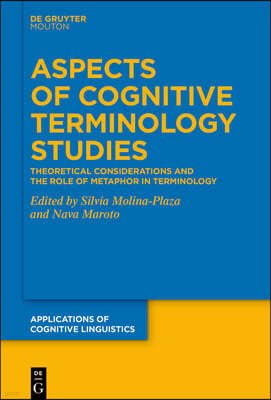 Aspects of Cognitive Terminology Studies: Theoretical Considerations and the Role of Metaphor in Terminology