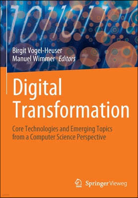Digital Transformation: Core Technologies and Emerging Topics from a Computer Science Perspective