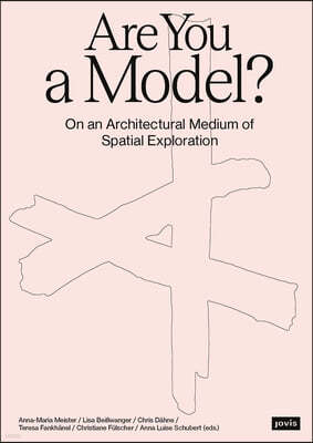 Are You a Model?: On an Architectural Medium of Spatial Exploration