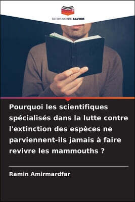 Editions Notre Savoir Pourquoi les scientifiques specialises dans la lutte contre l'extinction des especes ne parviennent-ils jamais a faire revivre les mammouths ?