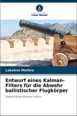 Entwurf eines Kalman-Filters für die Abwehr ballistischer Flugkörper