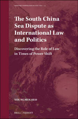 The South China Sea Dispute as International Law and Politics: Discovering the Role of Law in Times of Power Shift