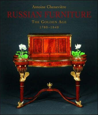 Russian Furniture: The Golden Age 1780-1840