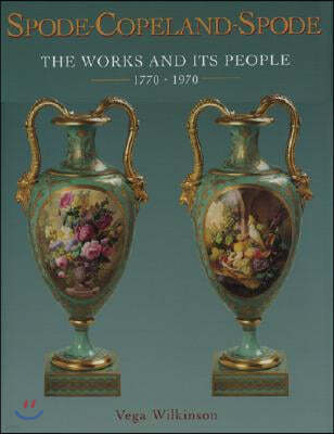 Spode-Copeland-Spode: The Works and Its People 1770-1970