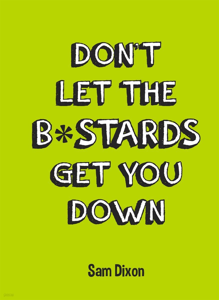 Don’t Let the B*stards Get You Down