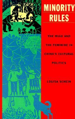 [߰-] Minority Rules: The Miao and the Feminine in Chinas Cultural Politics