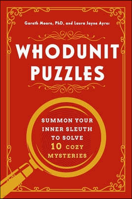 Whodunit Puzzles: Summon Your Inner Sleuth to Solve 10 Cozy Mysteries