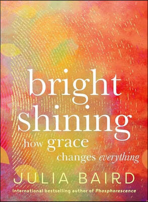 Bright Shining: How Grace Changes Everything