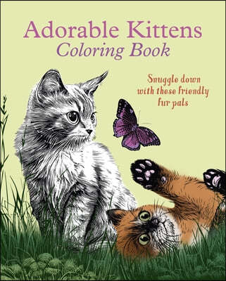 Adorable Kittens Coloring Book: Snuggle Down with These Friendly Fur Pals