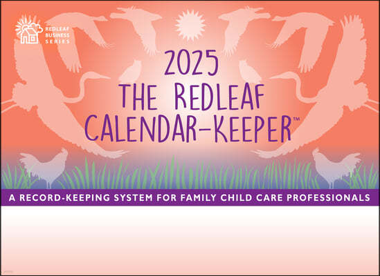 The Redleaf Calendar-Keeper 2025: A Record-Keeping System for Family Child Care Professionals