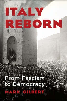 Italy Reborn: From Fascism to Democracy