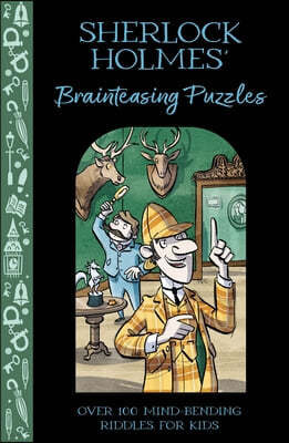 Sherlock Holmes' Brainteasing Puzzles: Over 100 Mind-Bending Riddles for Kids