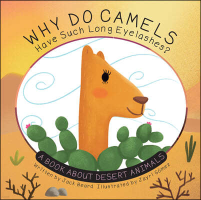 Why Do Camels Have Such Long Eyelashes?: A Book about Desert Animals
