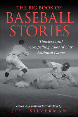 The Big Book of Baseball Stories: Timeless and Compelling Tales of Our National Game