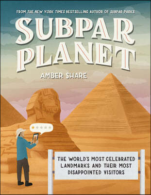 Subpar Planet: The World's Most Celebrated Landmarks and Their Most Disappointed Visitors