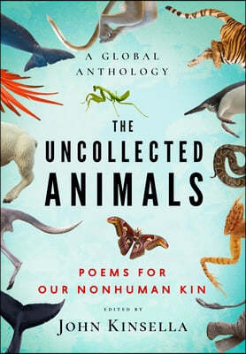 The Uncollected Animals: Poems for Our Nonhuman Kin