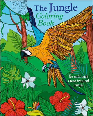 The Jungle Coloring Book: Go Wild with These Tropical Images