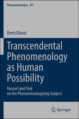 Transcendental Phenomenology as Human Possibility: Husserl and Fink on the Phenomenologizing Subject