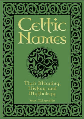 Celtic Names: Their Meaning, History and Mythology