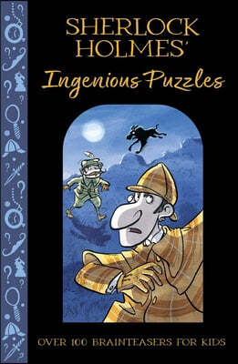 Sherlock Holmes' Ingenious Puzzles: Over 100 Brainteasers for Kids