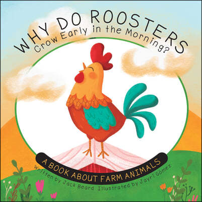 Why Do Roosters Crow Early in the Morning?: A Book about Farm Animals