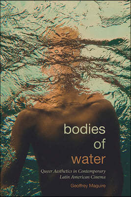 Bodies of Water: Queer Aesthetics in Contemporary Latin American Cinema