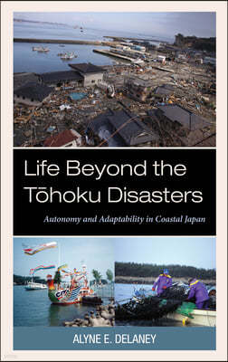 Life Beyond the T?hoku Disasters: Autonomy and Adaptability in Coastal Japan