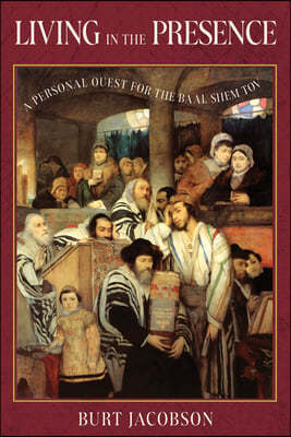 Living in the Presence: A Personal Quest for the Baal Shem Tov