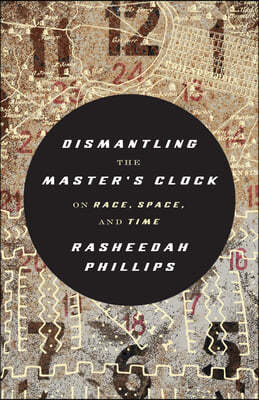 Dismantling the Master's Clock: On Race, Space, and Time