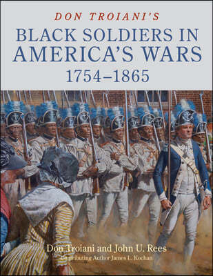 Don Troiani's Black Soldiers in America's Wars: 1754-1865