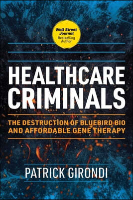 Healthcare Criminals: The Destruction of Bluebird Bio and Affordable Gene Therapy