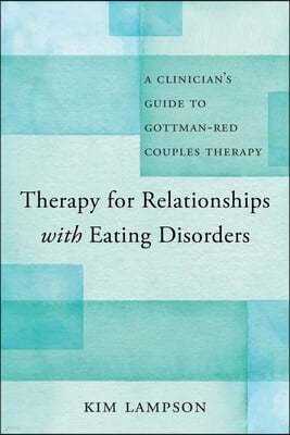 Therapy for Relationships with Eating Disorders: A Clinician's Guide to Gottman-Red Couples Therapy