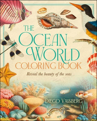 The Ocean World Coloring Book: Reveal the Beauty of the Seas