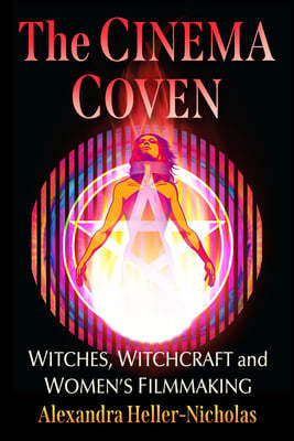 The Cinema Coven: Witches, Witchcraft and Women's Filmmaking