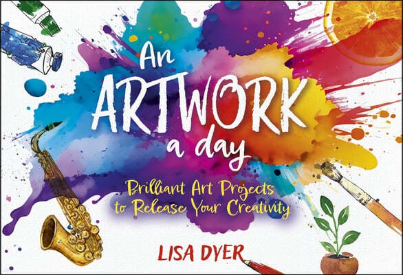 An Artwork a Day: Brilliant Art Projects to Release Your Creativity