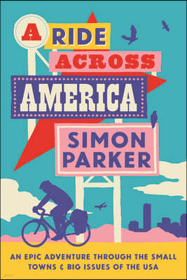 A Ride Across America: Small Towns, Big Issues and One Epic Adventure