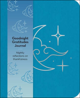 Goodnight Gratitudes Journal: Nightly Reflections on Thankfulness