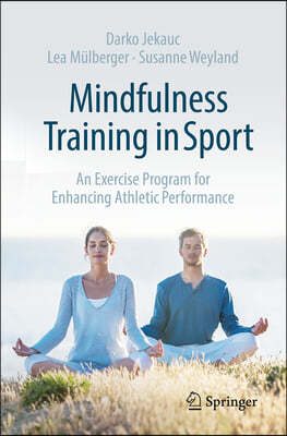 Mindfulness Training in Sport: An Exercise Program for Enhancing Athletic Performance