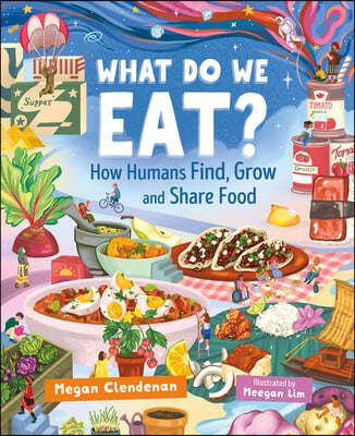 What Do We Eat?: How Humans Find, Grow and Share Food