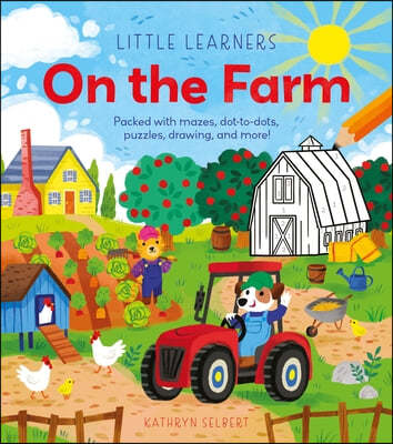 Little Learners: On the Farm: Packed with Mazes, Dot-To-Dots, Puzzles, Drawing, and More!