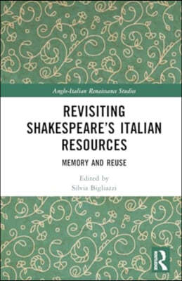 Revisiting Shakespeares Italian Resources