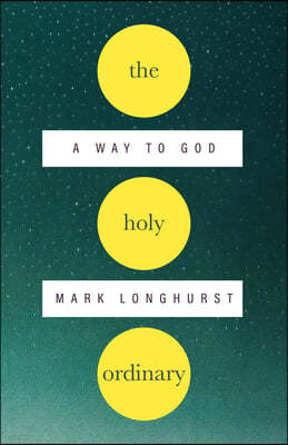 The Holy Ordinary: A Way to God