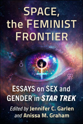 Space, the Feminist Frontier: Essays on Sex and Gender in Star Trek