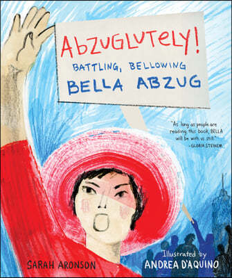 Abzuglutely!: Battling, Bellowing Bella Abzug